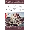 Die Renaissance der Menschheit: �ber die gro�e Krise unserer Zivilisation und die Geburt eines neuen Zeitalters