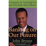 Banking on Our Future: A Program for Teaching You and Your Kids about Money