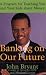 Banking on Our Future: A Program for Teaching You and Your Kids about Money