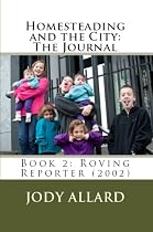 Book Two: Roving Reporter (2002) (Homesteading and the City: The Journal)-From Free Kindle Books Library Click to Download Free Kindle Book -> Book Two: Roving Reporter (2002) (Homesteading and the City: The Journal)