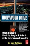 Hollywood Drive: What it Takes to Break in, Hang in & Make it in the Entertainment Industry 