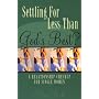 Settling for Less Than God's Best: A Relationship Check-Up for Single Women