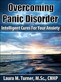 Overcoming Panic Disorder: Intelligent Cures For Your Anxiety