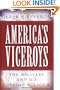 America's Viceroys: The Military and U.S. Foreign Policy