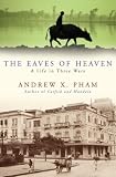 The Eaves of Heaven: A Life in Three Wars