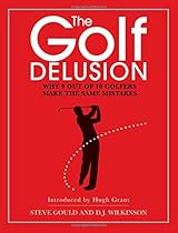 The Golf Delusion: Why 9 Out of 10 Golfers Make the Same Mistakes