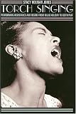 Torch Singing: Performing Resistance and Desire from Billie Holiday to Edith Piaf (Ethnographic Alternatives)
