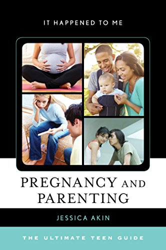 Pregnancy and Parenting: The Ultimate Teen Guide (It Happened to Me)