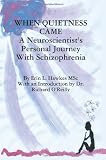 When Quietness Came: A Neuroscientist's Personal Journey With Schizophrenia