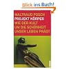 Projekt K�rper: Wie der Kult um die Sch�nheit unser Leben pr�gt