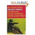 Projekt K�rper: Wie der Kult um die Sch�nheit unser Leben pr�gt