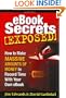 Ebook Secrets Exposed: How to Make Massive Amounts of Money in Record Time with Your Own Ebook