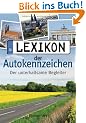 Lexikon der Autokennzeichen: Der unterhaltsame und informative Begleiter f�r unterwegs: komplett aktualisiert