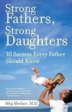 By Meg Meeker: Strong Fathers, Strong Daughters: 10 Secrets Every Father Should Know
