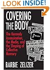Covering the Body: The Kennedy Assassination, the Media, and the Shaping of Collective Memory