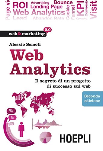 Web Analytics: Il segreto di un progetto di successo sul web (Web & marketing 2.0) (Italian Edition)