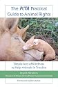 The Peta Practical Guide to Animal Rights: Simple Acts of Kindness to Help Animals in Trouble
