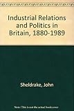 Industrial relations and politics in Britain, 1880-1989