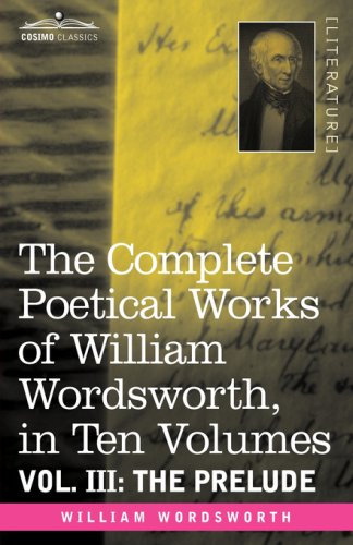 The Complete Poetical Works of William Wordsworth, in ten volumes - Vol. III: The Prelude