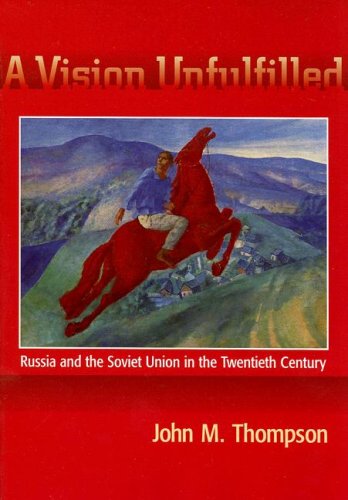 A Vision Unfulfilled: Russia and the Soviet Union in the Twentieth Century