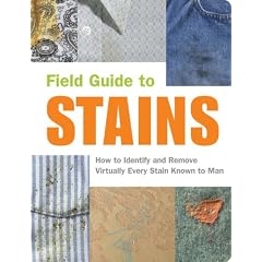Field Guide to Stains: How to Identify & Remove More Than 100 Stains