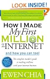 How I Made My First Million on the Internet and How You Can Too!: The Complete Insider's Guide to Making Millions with Your Internet Business