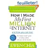 How I Made My First Million on the Internet and How You Can Too!: The Complete Insider's Guide to Making Millions With Your Internet Business