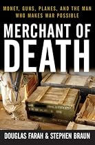 Merchant of Death: Money, Guns, Planes, and the Man Who Makes War Possible