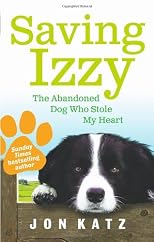 Saving Izzy : the abandoned dog who stole my heart