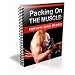 Packing On the Muscle: "How To Quickly Pack On Swelling Muscles and Explode Your Physique In a Matter of Minutes a Day Without The Use of Drugs or SURGERY!"  AAA+++