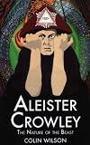 Aleister Crowley: The Nature of the Beast