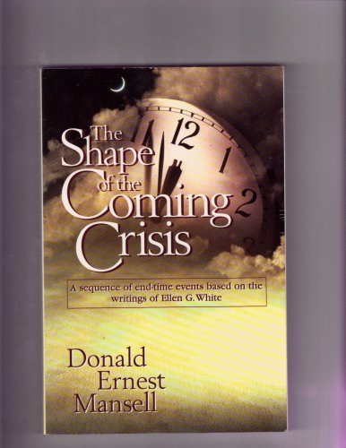 The Shape of the Coming Crisis: A Sequence of Endtime Events Based on the Writings of Ellen G. White under Eschatology in The Books Store