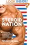 Steroid Nation: Juiced Home Run Totals, Anti-aging Miracles, and a Hercules in Every High School: The Secret History of America's True Drug Addiction