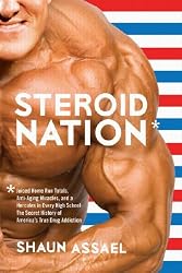 Steroid Nation: Juiced Home Run Totals, Anti-aging Miracles, and a Hercules in Every High School: The Secret History of America's True Drug Addiction