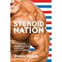 Steroid Nation: Juiced Home Run Totals, Anti-aging Miracles, and a Hercules in Every High School