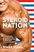 Steroid Nation: Juiced Home Run Totals, Anti-Aging Miracles, and a Hercules in Hercules in Every High School