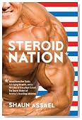 Steroid Nation: Juiced Home Run Totals, Anti-aging Miracles, and a Hercules in Every High School: The Secret History of America's True Drug Addiction