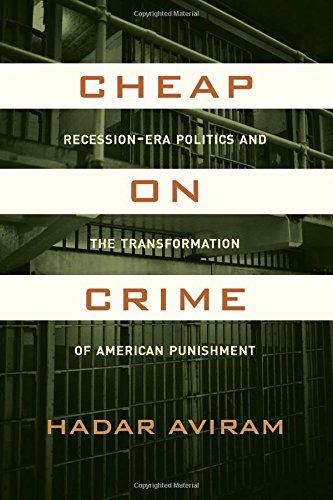 Cheap on Crime: Recession-Era Politics and the Transformation of American Punishment