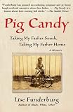 Pig Candy: Taking My Father South, Taking My Father Home: A Memoir by Lise Funderburg
