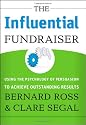 The Influential Fundraiser: Using the Psychology of Persuasion to Achieve Outstanding Results