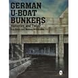 German U-Boat Bunkers: (Schiffer Military Aviation History,) by Michael Schmeelke and Karl-Heinz