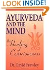 Ayurveda and the Mind: The Healing of Consciousness