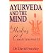 Ayurveda and the Mind: The Healing of Consciousness