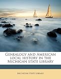Genealogy and American local history in the Michigan state library