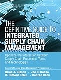 The Definitive Guide to Integrated Supply Chain Management: Optimize the Interaction between Supply Chain Processes, Tools, and Technologies (Council of Supply Chain Management Professionals)