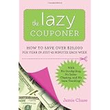 The Lazy Couponer: How to Save $25,000 Per Year in Just 45 Minutes Per Week with No Stockpiling, No Item Tracking, and No Sales Chasing!