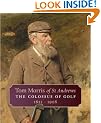 Tom Morris of St. Andrews: The Colossus of Golf 1821-1908