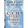 While Out of My Body, I Saw God, Hell and the Livi&hellip by Dr. Roger Mills