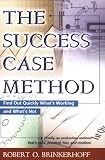 The Success Case Method: Find Out Quickly What's Working and What's Not