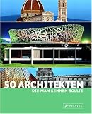 50 Architekten, die man kennen sollte - Isabel Kuhl, Kristina Lowis, Sabine Thiel-Siling